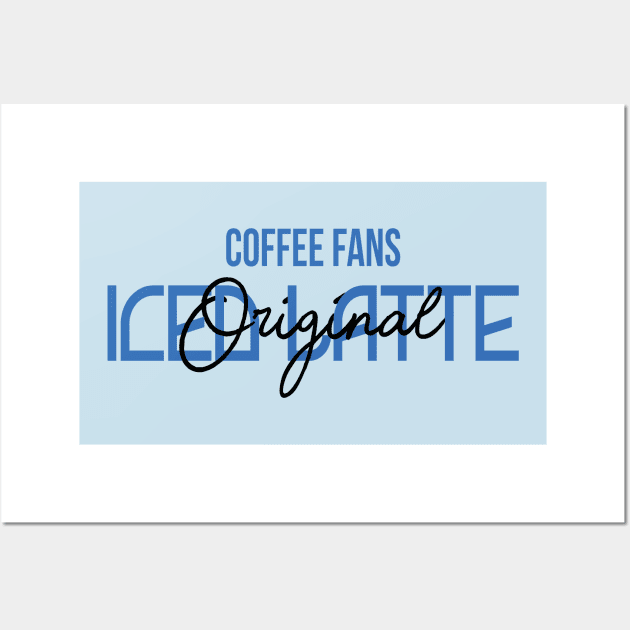 COFFEE FANS - ICED LATTE COFFEE Wall Art by TrendyPlaza